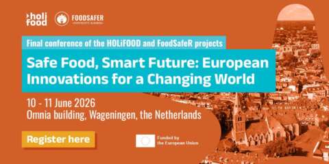 Final conference of the HOLiFOOD and FoodSafeR projects - Safe Food, Smart Future: European Innovations for a Changing World, 10-11 June 2026, Omnia building, Wageningen, the Netherlands